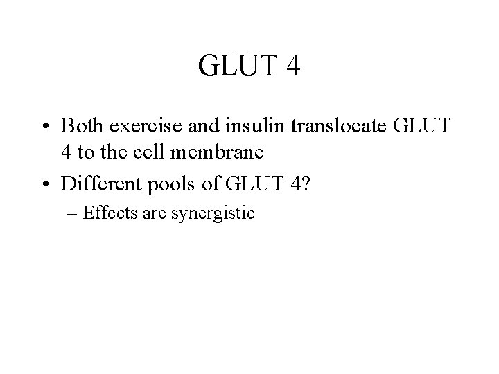 GLUT 4 • Both exercise and insulin translocate GLUT 4 to the cell membrane