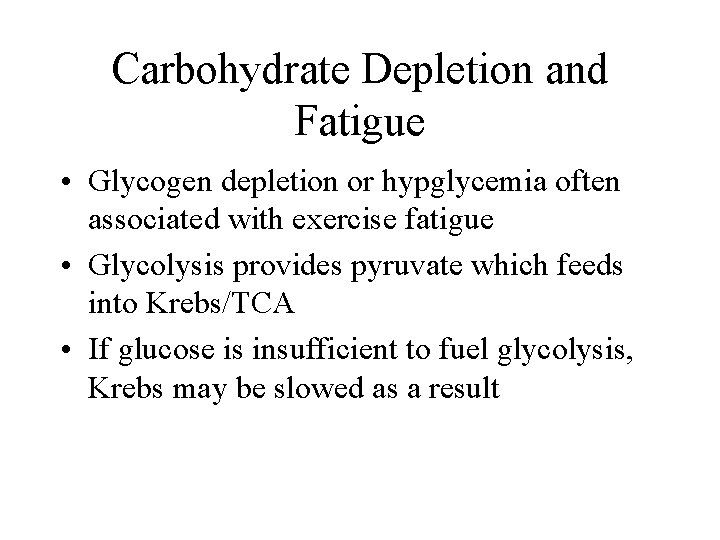 Carbohydrate Depletion and Fatigue • Glycogen depletion or hypglycemia often associated with exercise fatigue