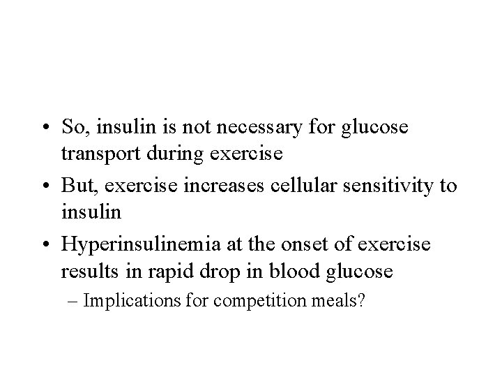  • So, insulin is not necessary for glucose transport during exercise • But,