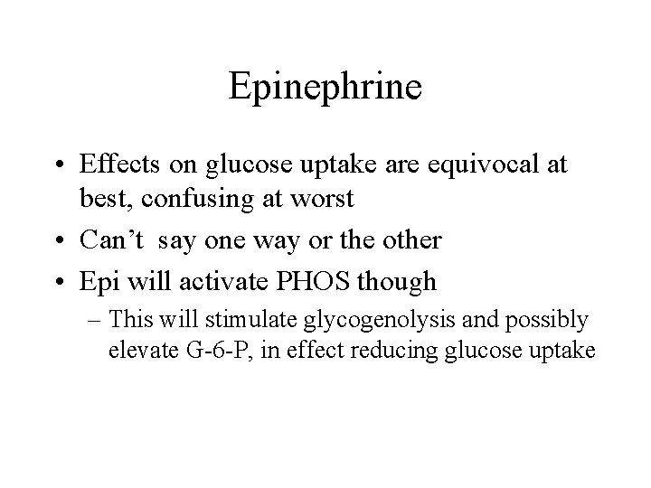 Epinephrine • Effects on glucose uptake are equivocal at best, confusing at worst •