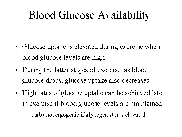 Blood Glucose Availability • Glucose uptake is elevated during exercise when blood glucose levels