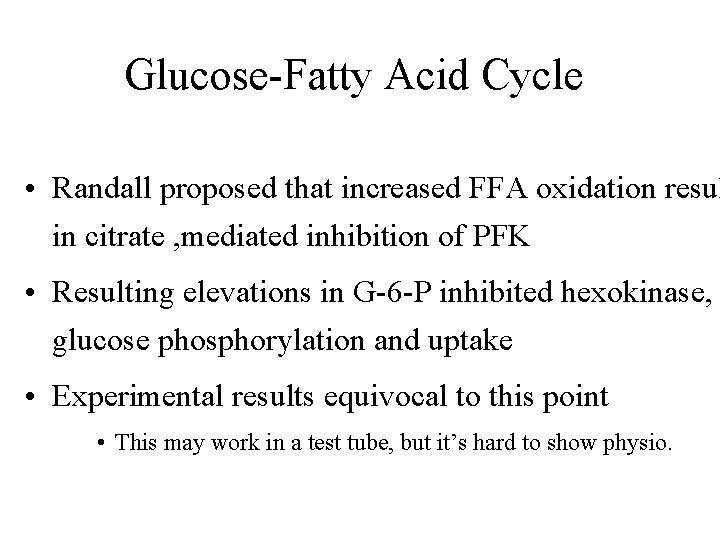 Glucose-Fatty Acid Cycle • Randall proposed that increased FFA oxidation resul in citrate ,