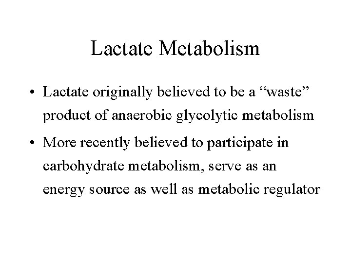 Lactate Metabolism • Lactate originally believed to be a “waste” product of anaerobic glycolytic
