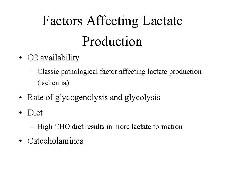 Factors Affecting Lactate Production • O 2 availability – Classic pathological factor affecting lactate