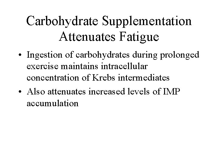 Carbohydrate Supplementation Attenuates Fatigue • Ingestion of carbohydrates during prolonged exercise maintains intracellular concentration