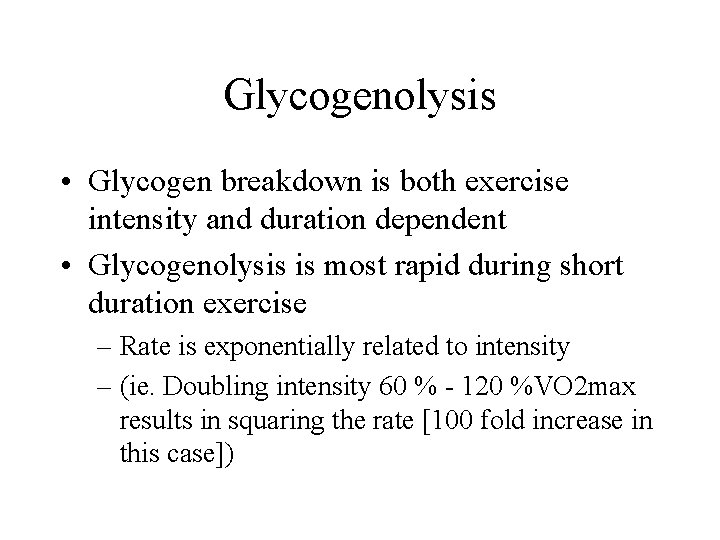 Glycogenolysis • Glycogen breakdown is both exercise intensity and duration dependent • Glycogenolysis is
