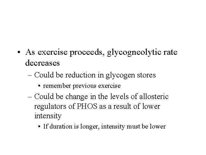  • As exercise proceeds, glycogneolytic rate decreases – Could be reduction in glycogen