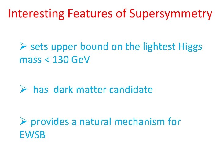 Ø sets upper bound on the lightest Higgs mass < 130 Ge. V Ø