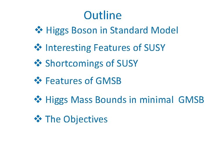 Outline v Higgs Boson in Standard Model v Interesting Features of SUSY v Shortcomings