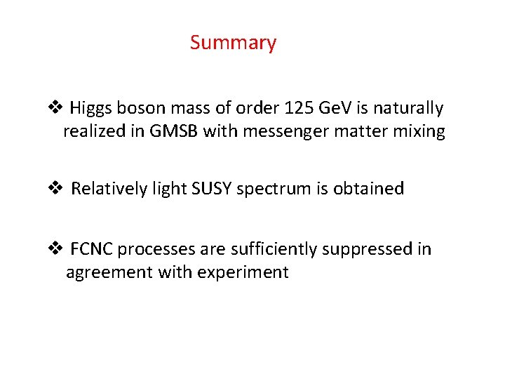 Summary v Higgs boson mass of order 125 Ge. V is naturally realized in