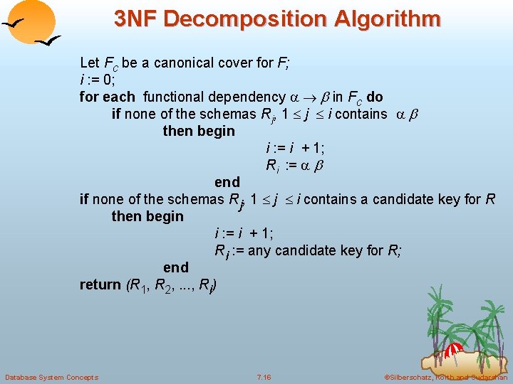 3 NF Decomposition Algorithm Let Fc be a canonical cover for F; i : 3 NF Decomposition Algorithm Let Fc be a canonical cover for F; i :
