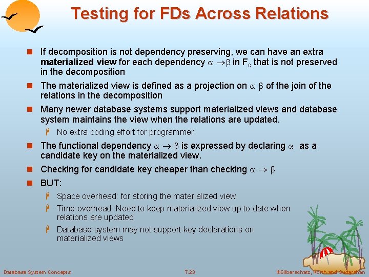 Testing for FDs Across Relations n If decomposition is not dependency preserving, we can Testing for FDs Across Relations n If decomposition is not dependency preserving, we can