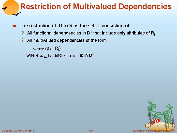 Restriction of Multivalued Dependencies n The restriction of D to Ri is the set Restriction of Multivalued Dependencies n The restriction of D to Ri is the set