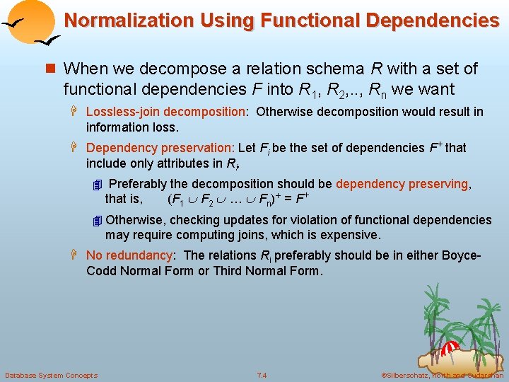 Normalization Using Functional Dependencies n When we decompose a relation schema R with a Normalization Using Functional Dependencies n When we decompose a relation schema R with a