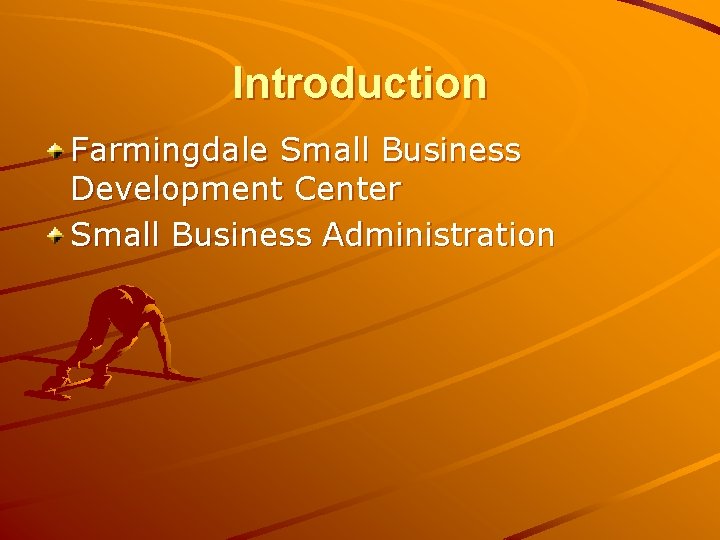 Introduction Farmingdale Small Business Development Center Small Business Administration 