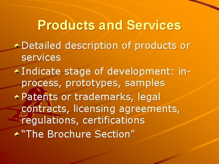 Products and Services Detailed description of products or services Indicate stage of development: inprocess,