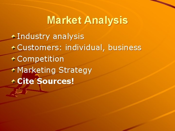 Market Analysis Industry analysis Customers: individual, business Competition Marketing Strategy Cite Sources! 