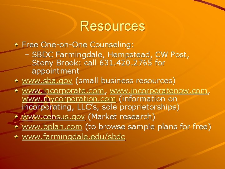 Resources Free One-on-One Counseling: – SBDC Farmingdale, Hempstead, CW Post, Stony Brook: call 631.