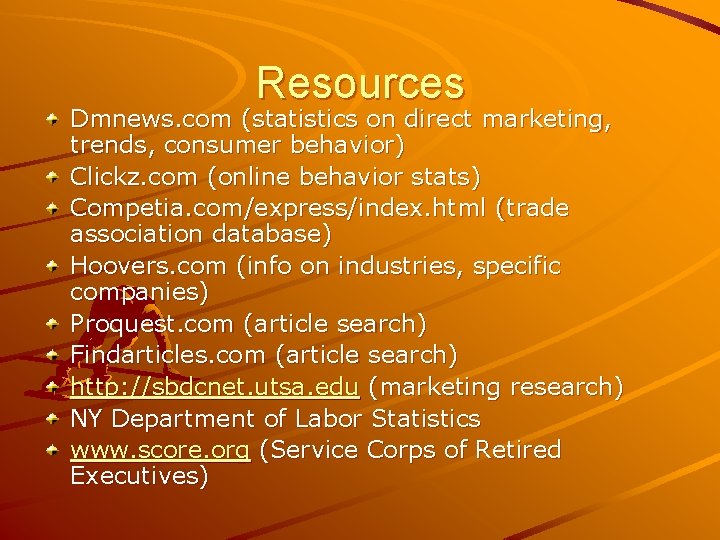 Resources Dmnews. com (statistics on direct marketing, trends, consumer behavior) Clickz. com (online behavior