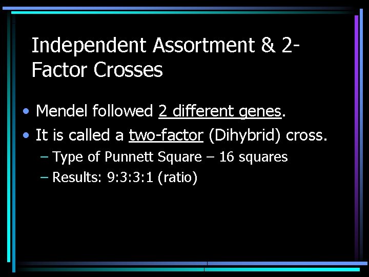Independent Assortment & 2 Factor Crosses • Mendel followed 2 different genes. • It