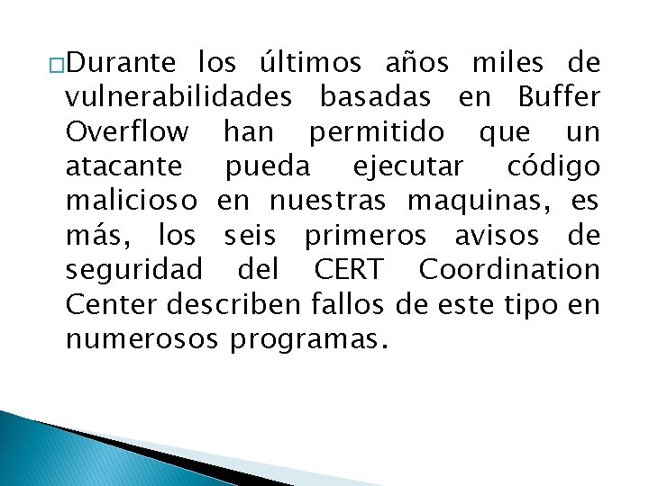 �Durante los últimos años miles de vulnerabilidades basadas en Buffer Overflow han permitido que