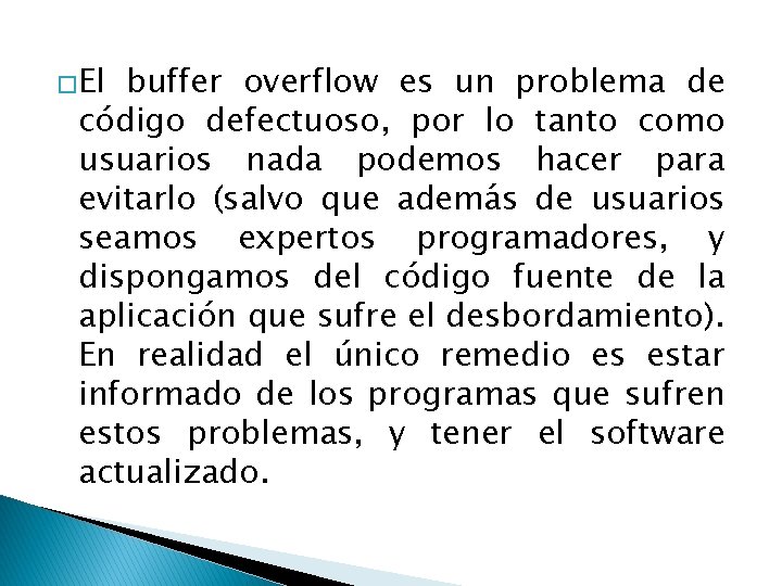 �El buffer overflow es un problema de código defectuoso, por lo tanto como usuarios