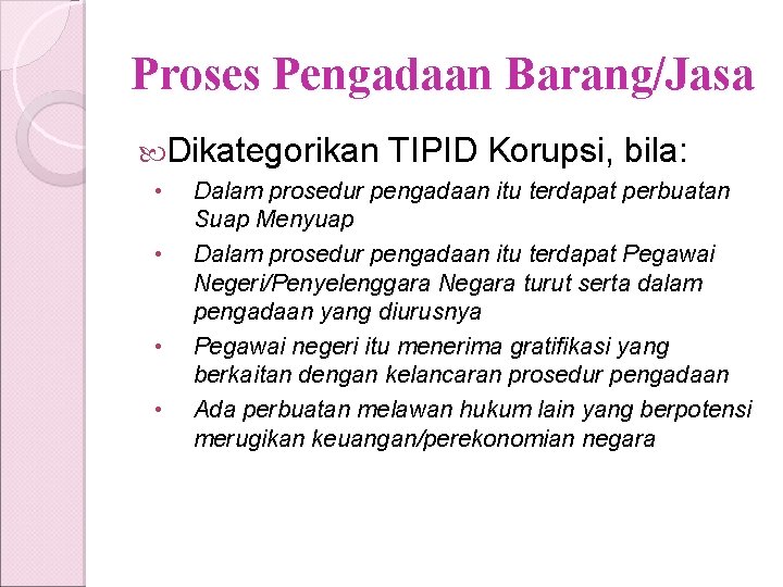 Proses Pengadaan Barang/Jasa Dikategorikan • • TIPID Korupsi, bila: Dalam prosedur pengadaan itu terdapat