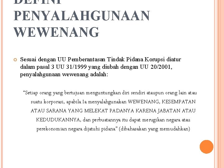 DEFINI PENYALAHGUNAAN WEWENANG Sesuai dengan UU Pemberantasan Tindak Pidana Korupsi diatur dalam pasal 3