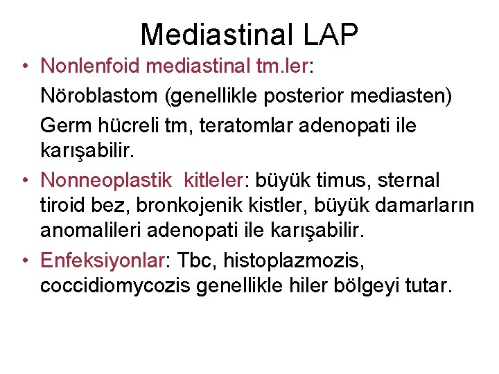 Mediastinal LAP • Nonlenfoid mediastinal tm. ler: Nöroblastom (genellikle posterior mediasten) Germ hücreli tm,