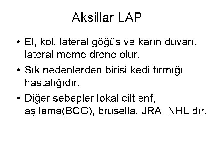 Aksillar LAP • El, kol, lateral göğüs ve karın duvarı, lateral meme drene olur. Aksillar LAP • El, kol, lateral göğüs ve karın duvarı, lateral meme drene olur.