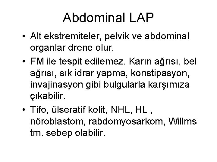 Abdominal LAP • Alt ekstremiteler, pelvik ve abdominal organlar drene olur. • FM ile