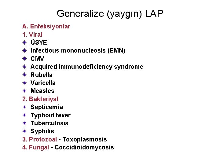 Generalize (yaygın) LAP A. Enfeksiyonlar 1. Viral ÜSYE Infectious mononucleosis (EMN) CMV Acquired immunodeficiency