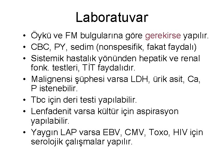 Laboratuvar • Öykü ve FM bulgularına göre gerekirse yapılır. • CBC, PY, sedim (nonspesifik,