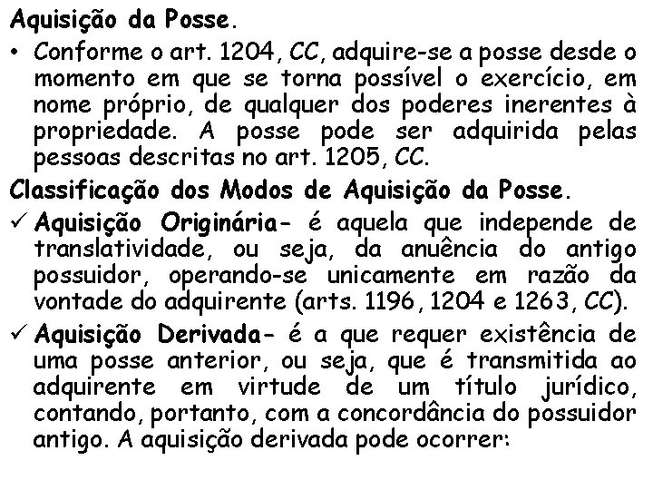 Aquisição da Posse. • Conforme o art. 1204, CC, adquire-se a posse desde o