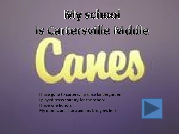 My school Is Cartersville Mddle I have gone to cartersville since kindergarden I played