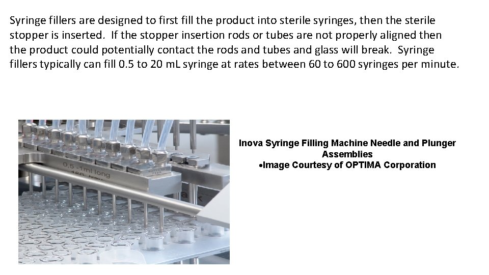 Syringe fillers are designed to first fill the product into sterile syringes, then the