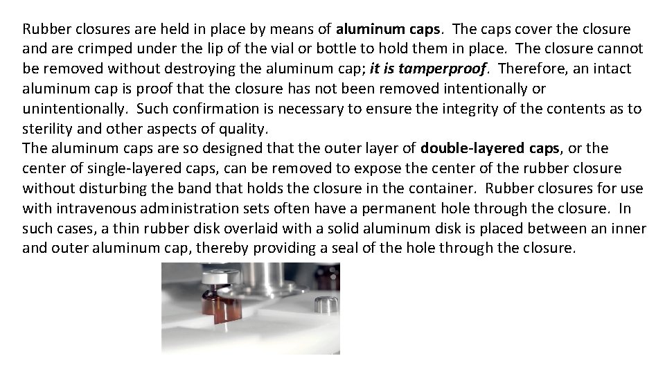 Rubber closures are held in place by means of aluminum caps. The caps cover