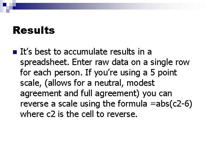 Results n It’s best to accumulate results in a spreadsheet. Enter raw data on