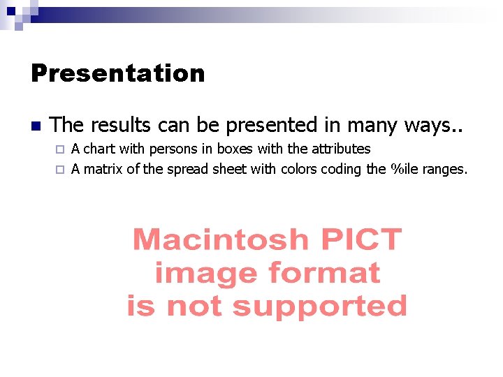 Presentation n The results can be presented in many ways. . A chart with