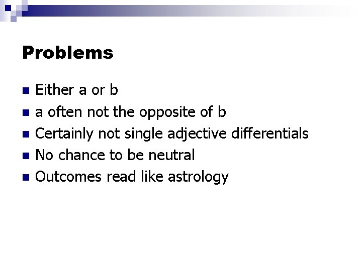 Problems n n n Either a or b a often not the opposite of