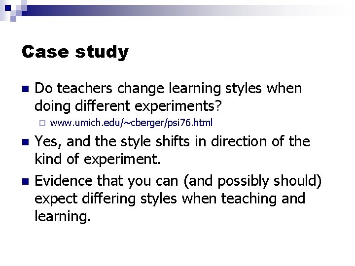 Case study n Do teachers change learning styles when doing different experiments? ¨ n