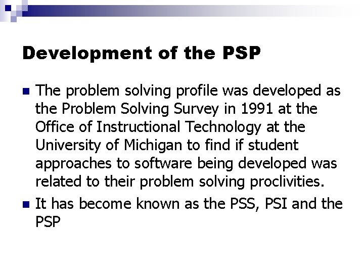 Development of the PSP n n The problem solving profile was developed as the