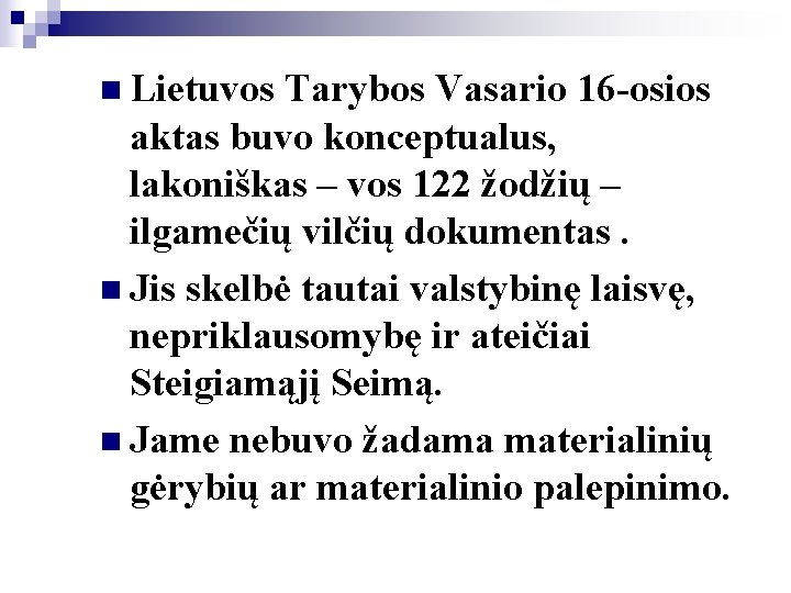 n Lietuvos Tarybos Vasario 16 -osios aktas buvo konceptualus, lakoniškas – vos 122 žodžių