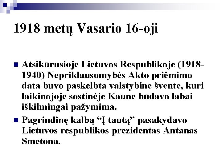 1918 metų Vasario 16 -oji Atsikūrusioje Lietuvos Respublikoje (19181940) Nepriklausomybės Akto priėmimo data buvo