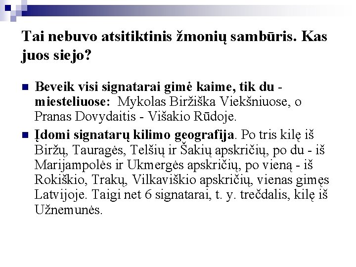 Tai nebuvo atsitiktinis žmonių sambūris. Kas juos siejo? n n Beveik visi signatarai gimė