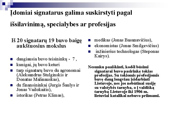 Įdomiai signatarus galima suskirstyti pagal išsilavinimą, specialybes ar profesijas Iš 20 signatarų 19 buvo