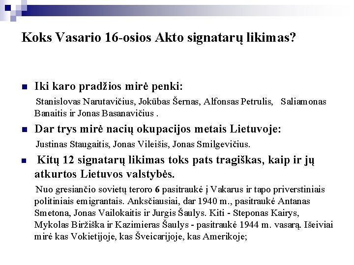 Koks Vasario 16 -osios Akto signatarų likimas? n Iki karo pradžios mirė penki: Stanislovas