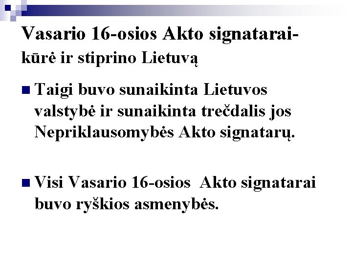 Vasario 16 -osios Akto signatarai- kūrė ir stiprino Lietuvą n Taigi buvo sunaikinta Lietuvos