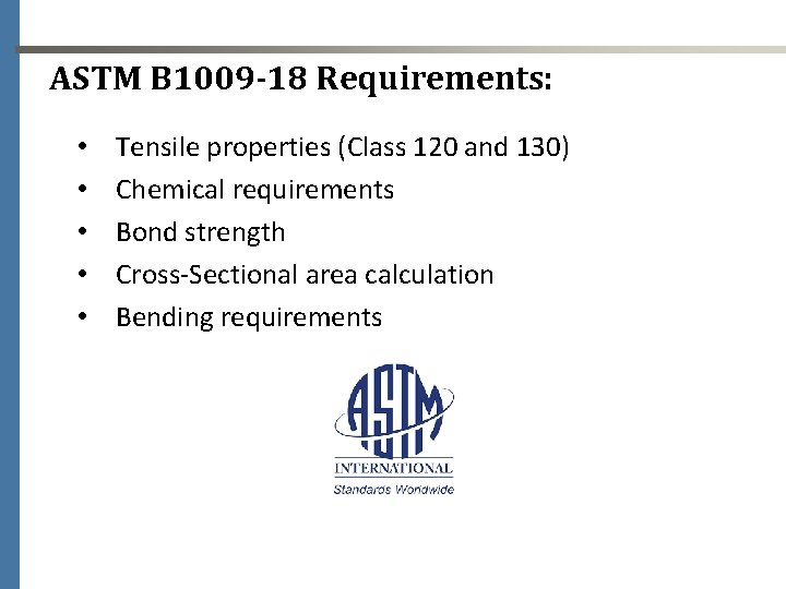 ASTM B 1009 -18 Requirements: • • • Tensile properties (Class 120 and 130)