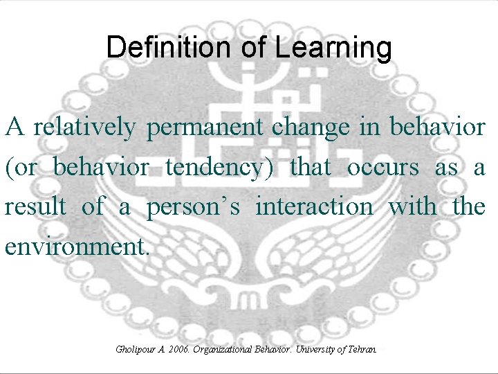 Definition of Learning A relatively permanent change in behavior (or behavior tendency) that occurs